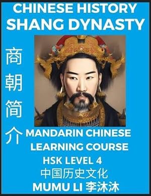 Immagine del venditore per Chinese History of Shang Dynasty - Mandarin Chinese Learning Course (HSK Level 4), Self-learn Chinese, Easy Lessons, Simplified Characters, Words, Idioms, Stories, Essays, Vocabulary, Culture, Poems, Confucianism, English, Pinyin (Paperback) venduto da Grand Eagle Retail