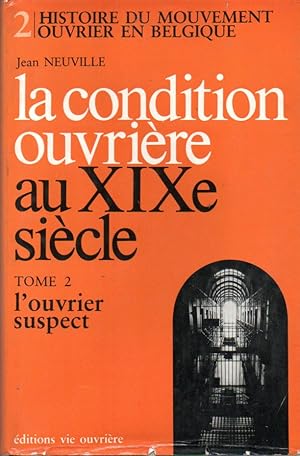 Seller image for La condition ouvrire au XIXe sicle. Tome 2 : L'ouvrier suspect for sale by L'ivre d'Histoires