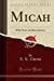 Image du vendeur pour Micah: With Notes and Introduction (Classic Reprint) [Soft Cover ] mis en vente par booksXpress