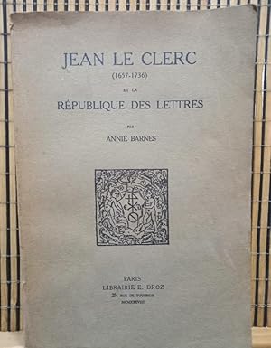 Jean Le Clerc (1657-1736) et la République des Lettres