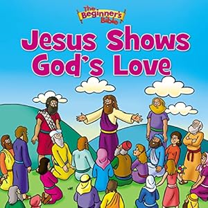 Seller image for The Beginner's Bible Jesus Shows God's Love for sale by Reliant Bookstore