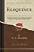 Seller image for Eloquence: Its Characteristics and Its Power; An Oration Delivered Before the Thalian and Phi Delta Societies of Oglethorpe University, Georgia, at . November 18, 1846 (Classic Reprint) [Soft Cover ] for sale by booksXpress