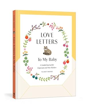 Seller image for Love Letters to My Baby : A Guided Journal for Expectant and New Mothers for sale by GreatBookPrices