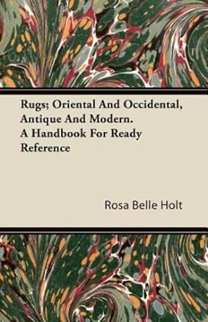 Bild des Verkufers fr Rugs; Oriental And Occidental, Antique And Modern. A Handbook For Ready Reference by Holt, Rosa Belle [Paperback ] zum Verkauf von booksXpress