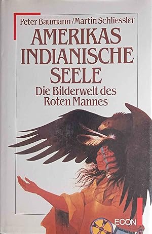 Seller image for Amerikas indianische Seele : d. Bilderwelt d. roten Mannes. Peter Baumann ; Martin Schliessler for sale by Logo Books Buch-Antiquariat