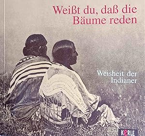 Seller image for Weisst du, dass die Bume reden: Weisheit der Indianer. Ausgewhlt und bertragen von Kthe Recheis und Georg Bydlinski. Mit Begleittexten von Lene Mayer-Skumanz und Originalfotos von Edward S. Curtis. for sale by Logo Books Buch-Antiquariat