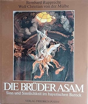 Bild des Verkufers fr Die Brder Asam : Sinn u. Sinnlichkeit im bayer. Barock. Bernhard Rupprecht. Fotogr. Aufnahmen: Wolf-Christian von der Mlbe zum Verkauf von Logo Books Buch-Antiquariat