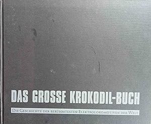 Bild des Verkufers fr Das grosse Krokodil-Buch : die Geschichte der berhmtesten Elektrolokomotiven der Welt. zum Verkauf von Logo Books Buch-Antiquariat