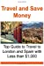 Bild des Verkufers fr Travel and Save Money: Top Guide to Travel to London and Spain with Less than $1,000: Travel, Travel Book, Europe Travel, Travel Cheap, Budget Travel [Soft Cover ] zum Verkauf von booksXpress