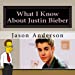 Bild des Verkufers fr What I Know About Justin Bieber (Adventures in Everyday Life) (Volume 4) [Soft Cover ] zum Verkauf von booksXpress