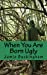 Immagine del venditore per When You Are Born Ugly [Soft Cover ] venduto da booksXpress