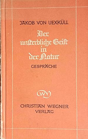 Bild des Verkufers fr Der unsterbliche Geist in der Natur : Gesprche. Jacob von Uexkll zum Verkauf von Logo Books Buch-Antiquariat