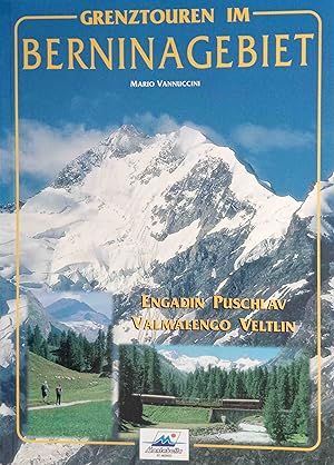 Grenztouren im Berninagebiet : Engadin, Puschlav, Valmalenco, Veltlin. Mario Vannuccini. Übers.: ...