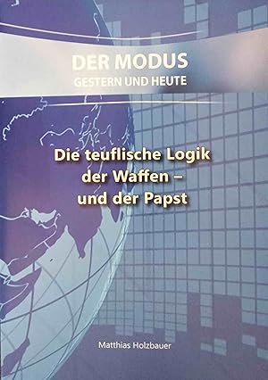 Bild des Verkufers fr Die teuflische Logik der Waffen - und der Papst. Der Modus gestern und heute zum Verkauf von Logo Books Buch-Antiquariat