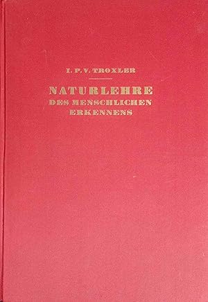 Image du vendeur pour Naturlehre des menschlichen Erkennens oder Metaphysik. I. P. V. Troxler. Nach d. Druckausg. v. 1828 hrsg. v. Willi Aeppli mis en vente par Logo Books Buch-Antiquariat