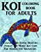 Seller image for Koi Coloring Book For Adults: Featuring 40 Stress Relieving Paisley and Henna Koi Carp Fish Designs For Grown-ups (Animals) (Volume 6) [Soft Cover ] for sale by booksXpress