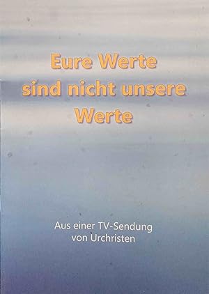 Bild des Verkufers fr Eure Werte sind nicht unsere Werte. Aus einer TV-Sendung der Urchristen. zum Verkauf von Logo Books Buch-Antiquariat