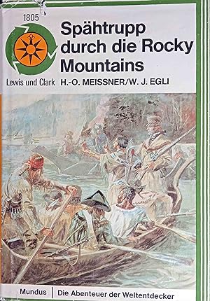 Spähtrupp durch die Rocky Mountains : d. Abenteuer d. Lewis-u.-Clark-Expedition 1803 - 1806 ; nac...