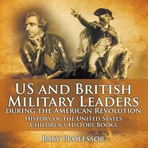 Seller image for US and British Military Leaders during the American Revolution - History of the United States | Children's History Books [Soft Cover ] for sale by booksXpress