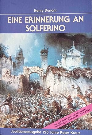 Bild des Verkufers fr Eine Erinnerung an Solferino : Jubilumsausgabe 125 Jahre Rotes Kreuz. [Ins Dt. bertr. von Richard Tngel nach d. Orig.-Ausg. von 1862] zum Verkauf von Logo Books Buch-Antiquariat