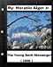 Image du vendeur pour The Young Bank Messenger. ( 1898 ) By: Horatio Alger Jr. (original text) [Soft Cover ] mis en vente par booksXpress