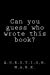 Seller image for Can you guess who wrote this book? [Soft Cover ] for sale by booksXpress