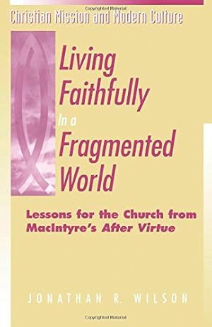 Seller image for Living Faithfully in a Fragmented World: Lessons for the Church from MacIntyre's "After Virtue" (Christian Mission & Modern Culture) by Wilson, Jonathan R. [Paperback ] for sale by booksXpress