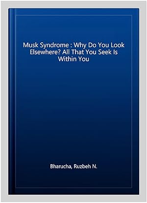 Imagen del vendedor de Musk Syndrome : Why Do You Look Elsewhere? All That You Seek Is Within You a la venta por GreatBookPrices