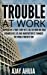 Imagen del vendedor de Trouble At Work: Inspired by a true story of a tale of how one man changed his life and inadvertently changed the world forever too! [Soft Cover ] a la venta por booksXpress