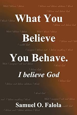 Image du vendeur pour What You Believe You Behave.: I Believe God [Soft Cover ] mis en vente par booksXpress