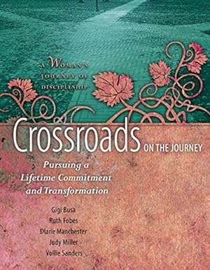 Seller image for Crossroads on the Journey: Pursuing a Lifetime Commitment and Transformation (A Woman's Journey of Discipleship) by Fobes, Ruth, Busa, Gigi, Miller, Judy, Manchester, Diane, Sanders, Vollie [Paperback ] for sale by booksXpress