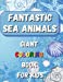 Seller image for Fantastic Sea Animals - Giant Coloring Book For Kids: Sea Animal Themed Coloring Book with Ocean Animals, Sea Creatures and Fishes: Amazing . Boys, Girls, All Kids Ages 2-3, 4-5, 6-8 G [Soft Cover ] for sale by booksXpress