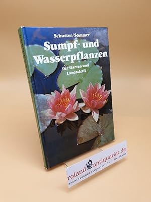 Imagen del vendedor de Sumpf- und Wasserpflanzen fr Garten und Landschaft ; Eigenschaften, Ansprche, Verwendung a la venta por Roland Antiquariat UG haftungsbeschrnkt