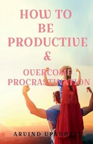 Bild des Verkufers fr How to Be Productive & Overcome Procrastination by Upadhyay, Arvind [Paperback ] zum Verkauf von booksXpress