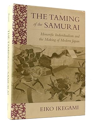 Imagen del vendedor de THE TAMING OF THE SAMURAI: HONORIFIC INDIVIDUALISM AND THE MAKING OF MODERN JAPAN a la venta por Rare Book Cellar