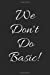 Seller image for We Don't Do Basic!: Blank Lined Writing Journal Notebook Diary 6x9 [Soft Cover ] for sale by booksXpress