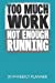 Seller image for Too Much Work Not Enough Running: Running Themed Weekly Planner For 2019 [Soft Cover ] for sale by booksXpress