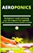 Bild des Verkufers fr Aeroponics: The Beginner's Guide to Growing your Own Organic Fruit Vegetable and Ornamental Plants Garden at Home (Indoor Growing) [Soft Cover ] zum Verkauf von booksXpress
