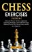 Seller image for Chess Exercises: 2 Books in 1: Discover Proven Tactics, Aggressive Opening Strategies, and Unknown Traps Used by Pros to Win Almost Every Game as a Beginner [Hardcover ] for sale by booksXpress