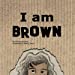 Seller image for I am Brown [Soft Cover ] for sale by booksXpress