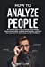 Seller image for How To Analyze People: The Ultimate Guide to Speed Reading People Through Behavioral Psychology, Analyzing Body Language, Understand What Every Person is Saying Using Emotional Intelligence, Dark. [Soft Cover ] for sale by booksXpress