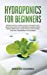 Immagine del venditore per Hydroponics for Beginners: Grow Plants at Home Without Owning a Soil, Build Your Own DIY Hydroponics Garden With a Quick, Simple and Cheap STEP-BY-STEP System That Will Transform Your Garden [Hardcover ] venduto da booksXpress