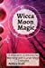 Seller image for Wicca Moon Magic: A Wiccan's Grimoire for Working with Lunar Magic Energies [Soft Cover ] for sale by booksXpress