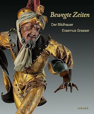 Bild des Verkufers fr Bewegte Zeiten : der Bildhauer Erasmus Grasser (um 1450-1518). herausgegeben von Renate Eikelmann und Christoph Krzeder ; Bayerisches Nationalmuseum, Dizesanmuseum Freising zum Verkauf von Allguer Online Antiquariat