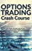 Seller image for Options Trading Crash Course: Manage and Avoid the risk like the best traders. What about the options market environment. How to read technical analysis indicator signals [Hardcover ] for sale by booksXpress
