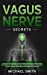 Seller image for Vagus Nerve Secrets: Activate Your Natural Healing Power Through Its Stimulation. the Guide to Know the Polyvagal Theory and Improve Your Ability to Treat Anxiety, Depression and More with Exercises [Hardcover ] for sale by booksXpress