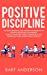 Immagine del venditore per Positive Discipline: The Best Methods and the Best Techniques of Positive Discipline for Parents. How to Eliminate Unruly Behavior in the Workplace and Achieve Great Results [Hardcover ] venduto da booksXpress