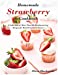 Imagen del vendedor de Homemade Strawberry Cookbook: A Collection of More Than 100 Mouthwatering Recipes for Real Strawberry Lovers [Soft Cover ] a la venta por booksXpress