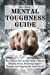 Bild des Verkufers fr Mental Toughness Guide: The Ultimate Step by Step Guide to Become Mentally Strong, Reframing Negative Thoughts and Stopping Self-Limits Beliefs [Soft Cover ] zum Verkauf von booksXpress