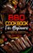 Bild des Verkufers fr BBQ Cookbook For Beginners: Quick and Easy Grilling For Irresistible Recipes. The Ultimate Manual For Perfect BBQ Recipes for Everyone [Hardcover ] zum Verkauf von booksXpress